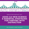 ADHD 2.0: New Science & Essential Strategies for Thriving with Distraction