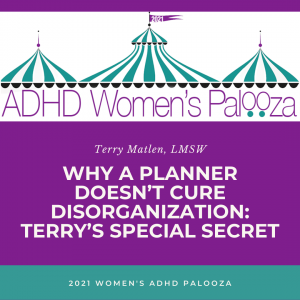 Why a Planner Doesn’t Cure Disorganization: Terry’s Special Secret
