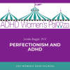 Perfectionism: The ADHD Women's Conundrum