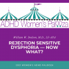 Rejection Sensitive Dysphoria - Now What? 